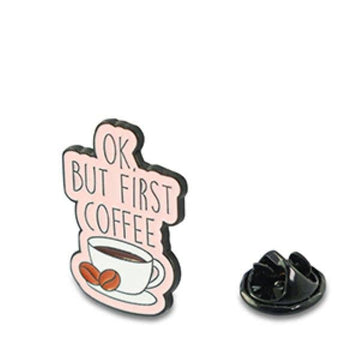 OK BUT FIRST COFFEE Pin