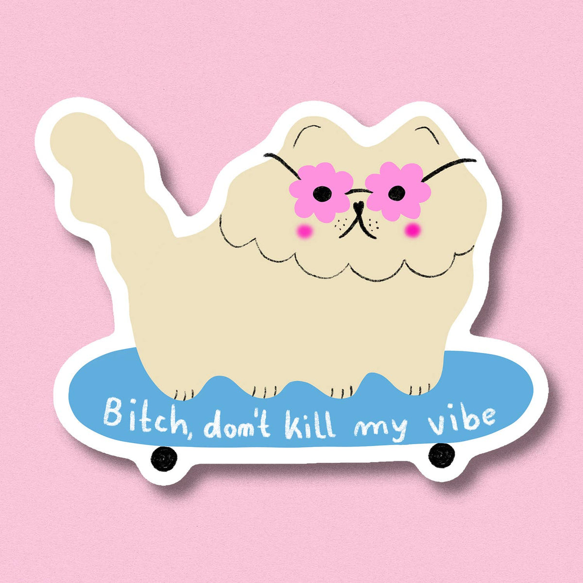 BITCH, DON'T KILL MY VIBE Magnet