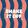 SHAKE IT OFF Flise