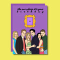 THE ONE WHERE IT'S YOUR BIRTHDAY Friends Fødselsdagskort