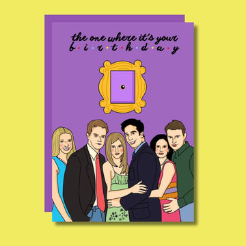 THE ONE WHERE IT'S YOUR BIRTHDAY Friends Fødselsdagskort